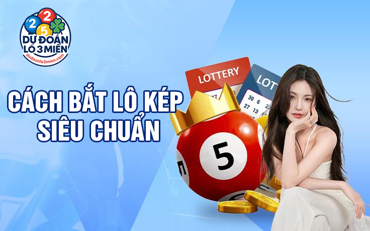 Cách Bắt Lô Kép Siêu Chuẩn