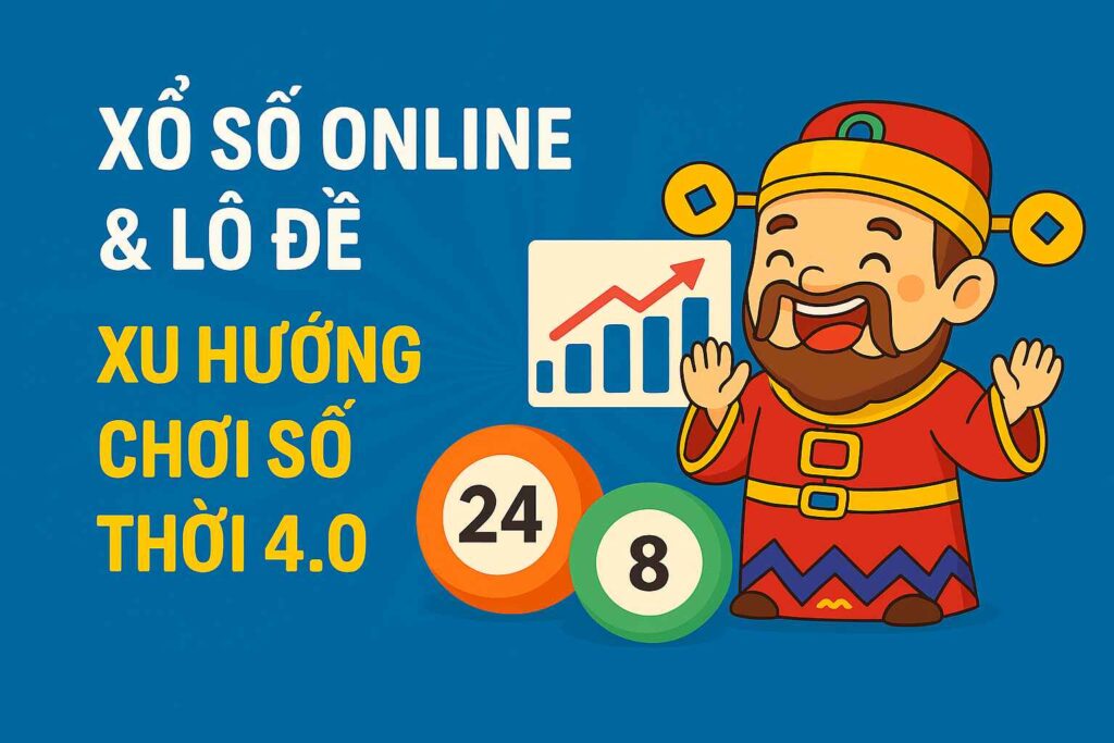 Xổ Số Online & Lô Đề – Xu Hướng Chơi Số Thời 4.0